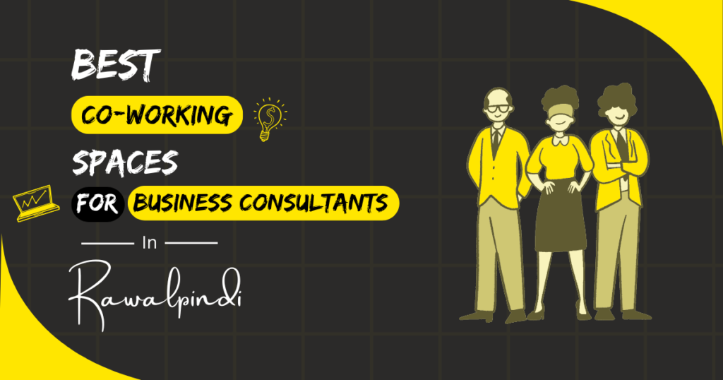 Best Coworking Spaces for Business Consultants in Rawalpindi