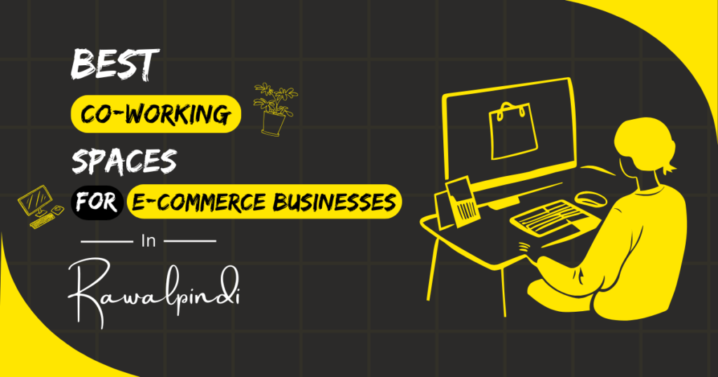 Best Coworking Spaces for E-commerce Businesses in Rawalpindi