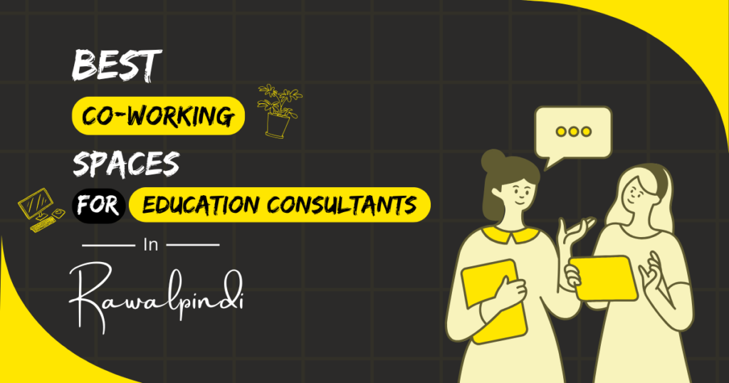 Best Coworking Spaces for Education Consultants in Rawalpindi