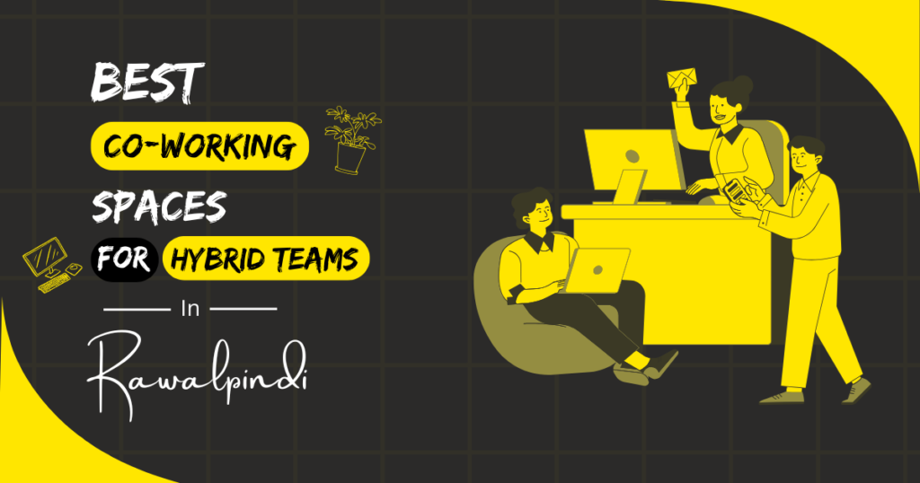 Best Coworking Spaces for Hybrid Teams in Rawalpindi