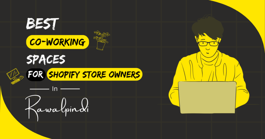 Best Coworking Spaces for Shopify Store Owners in Rawalpindi