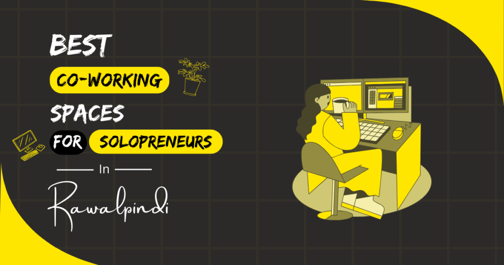Best Coworking Spaces for Solopreneurs in Rawalpindi