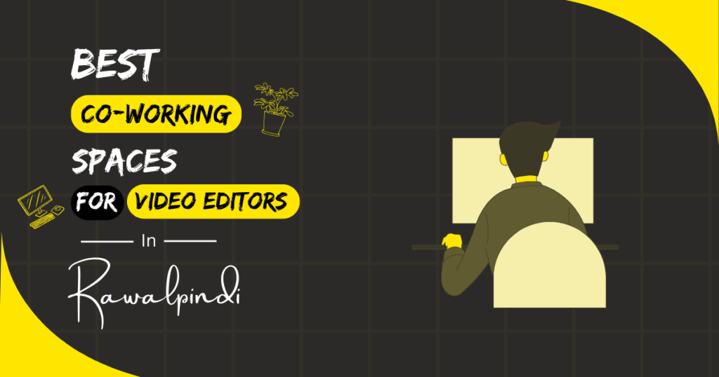 Best Coworking Spaces for Video Editors in Rawalpindi
