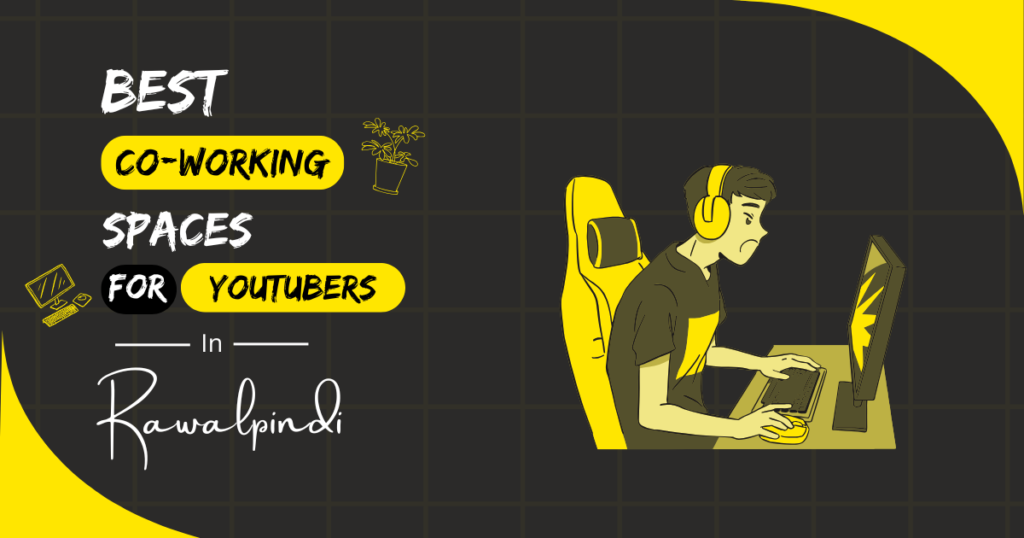 Best Coworking Spaces for YouTubers in Rawalpindi
