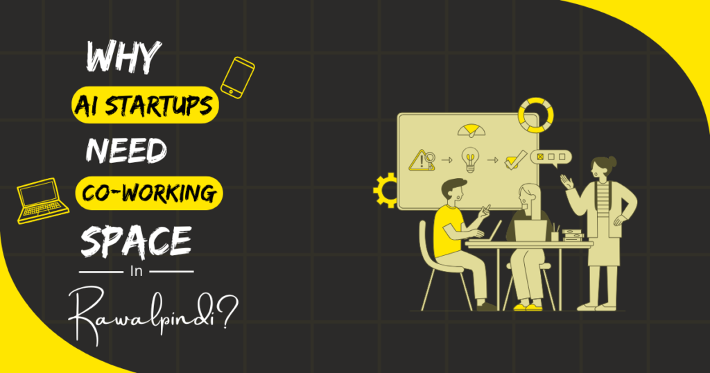 Why AI Startups need Coworking Spaces in Rawalpindi