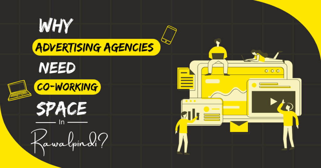 Why Advertising Agencies Coworking Spaces in Rawalpindi