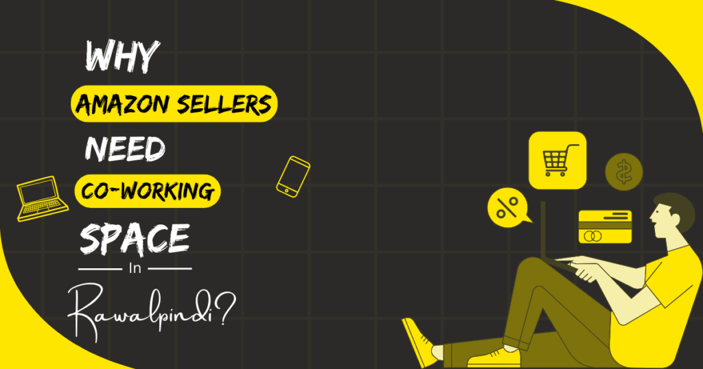 Why Amazon Sellers Coworking Spaces in Rawalpindi