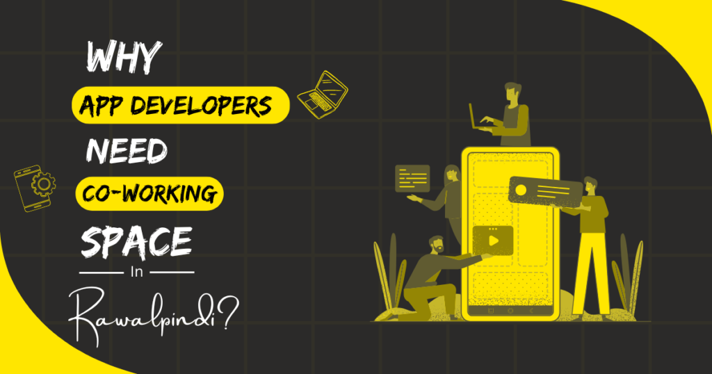 Why App Developers Need Coworking Spaces in Rawalpindi