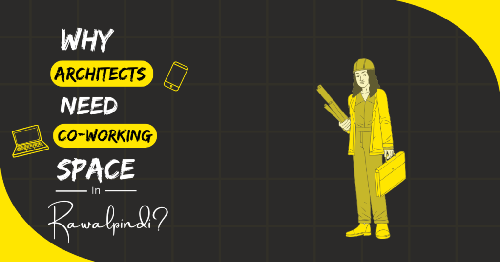 Why Architects Need Coworking Spaces in Rawalpindi