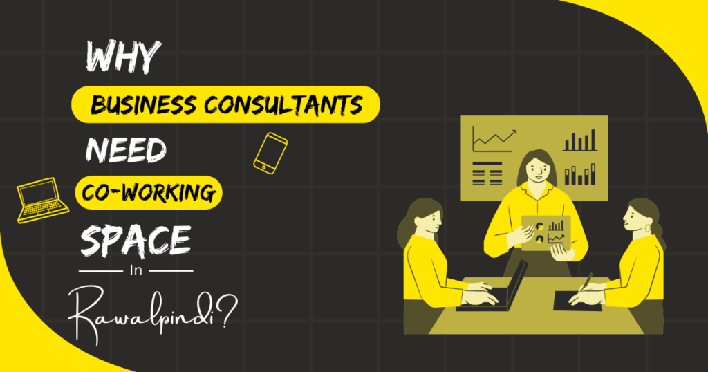 Why Business Consultants Need Coworking Spaces in Rawalpindi