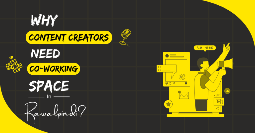 Why Content Creators Need Coworking Spaces in Rawalpindi