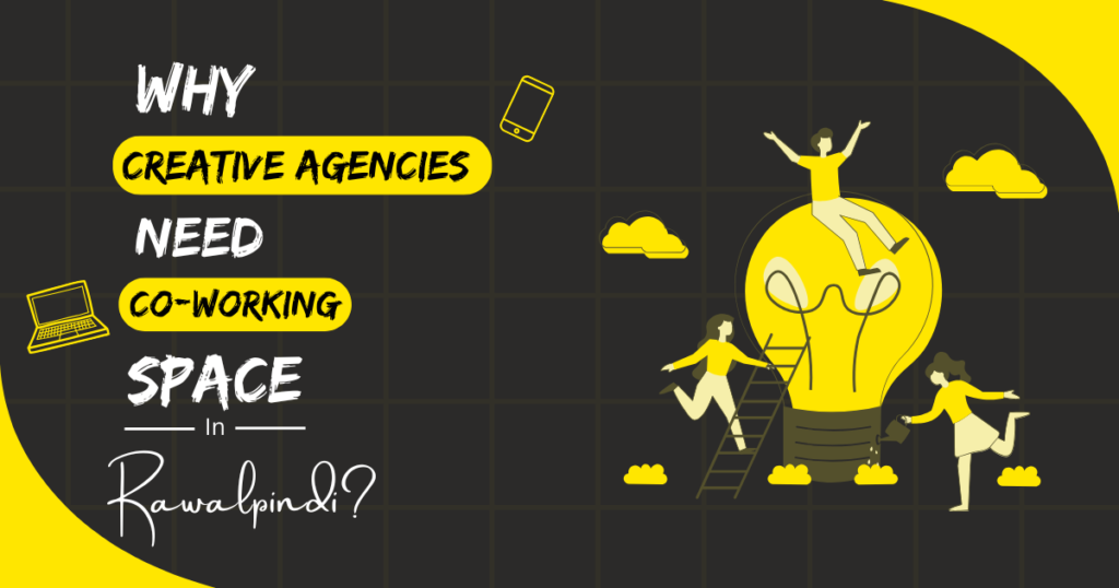 Why Creative Agencies Coworking Spaces in Rawalpindi
