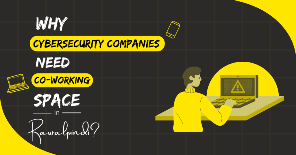 Why Cybersecurity Companies Coworking Spaces in Rawalpindi