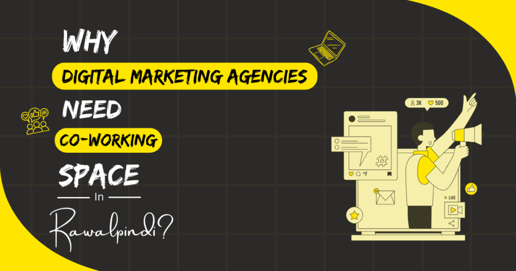 Why Digital Marketing Agencies Need Coworking Spaces in Rawalpindi