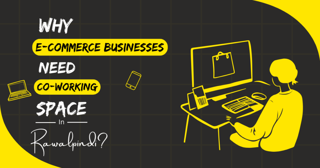 Why E-commerce Businesses Coworking Spaces in Rawalpindi