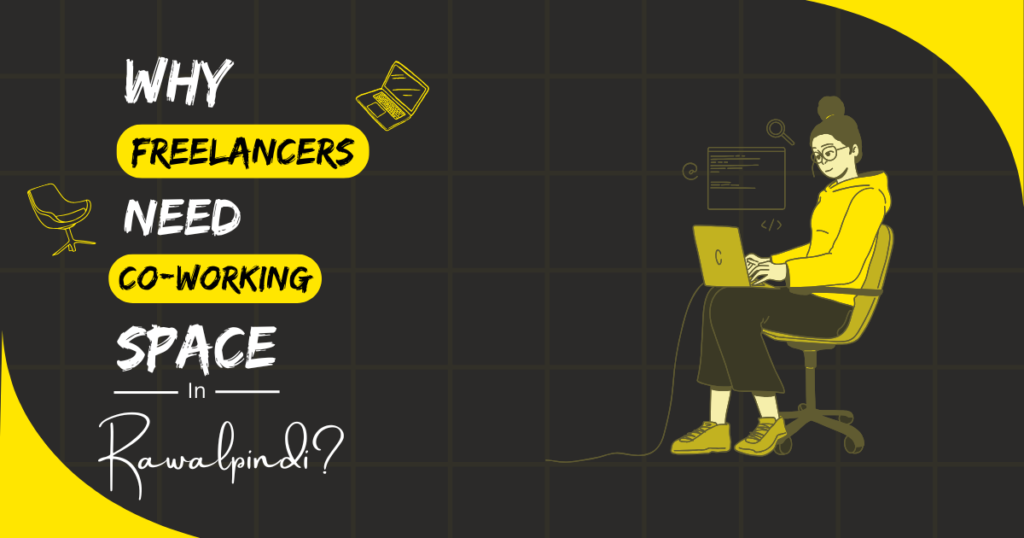 Why Freelancers Need Co-working Spaces in Rawalpindi