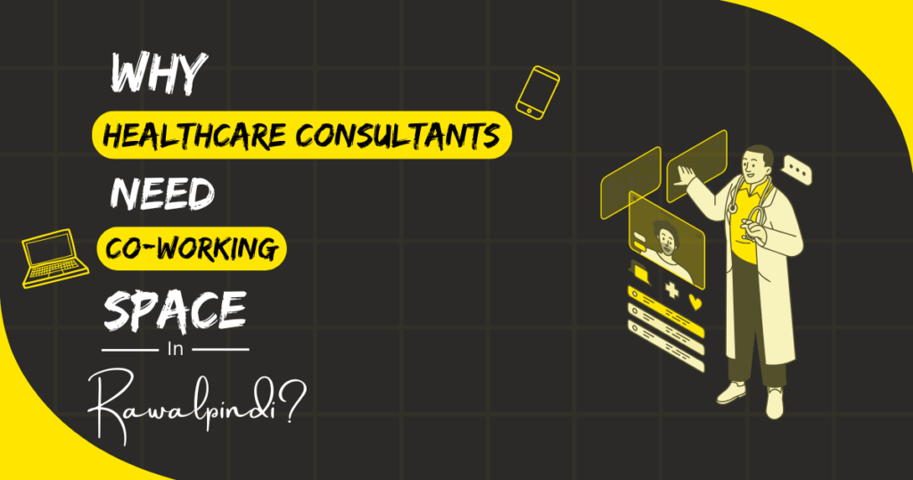 Why Healthcare Consultants Coworking Spaces in Rawalpindi