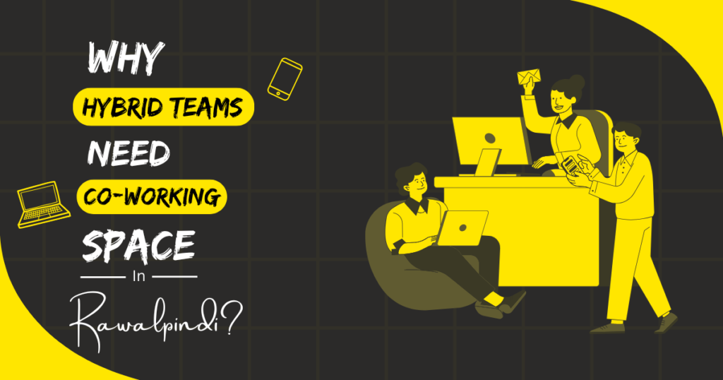 Why Hybrid Teams Coworking Spaces in Rawalpindi