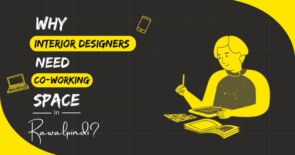 Why Interior Designers Need Coworking Spaces in Rawalpindi