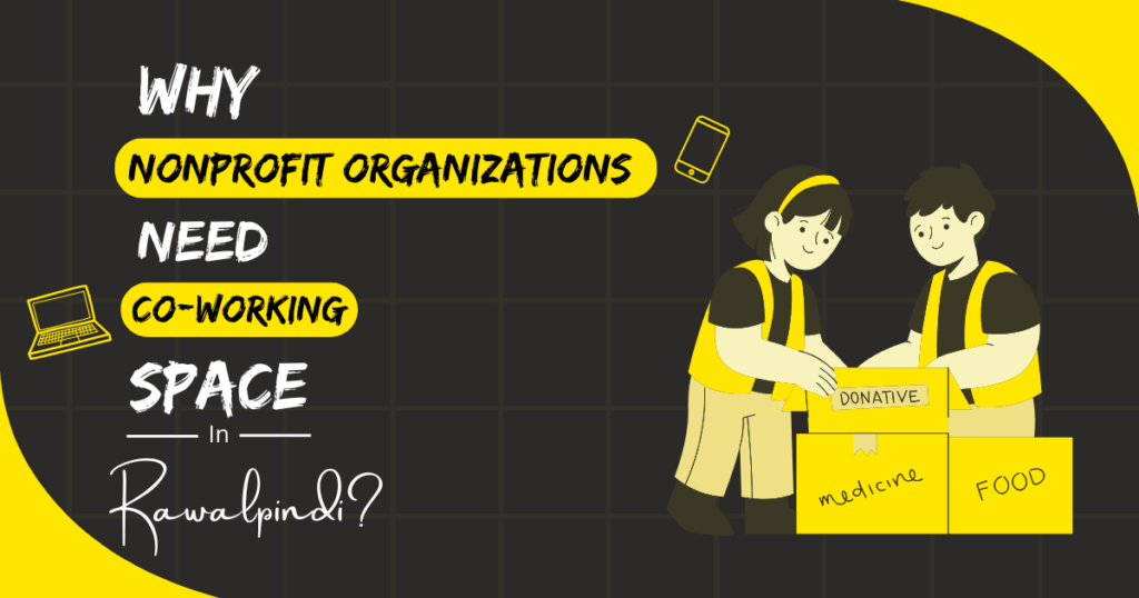 Why Nonprofit Organizations Coworking Spaces in Rawalpindi