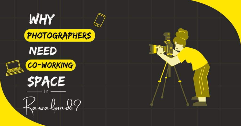 Why Photographers Need Coworking Spaces in Rawalpindi
