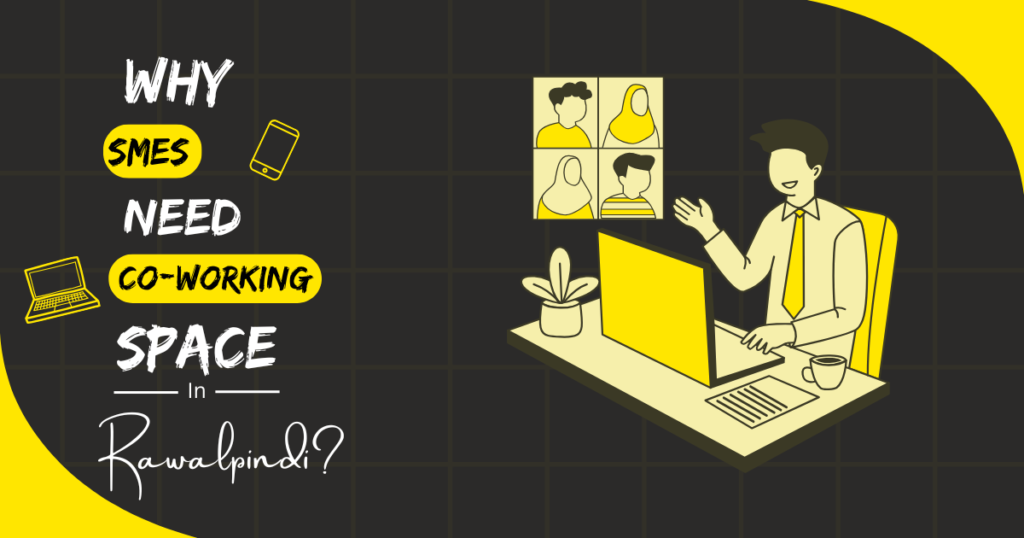 Why SMEs Coworking Spaces in Rawalpindi