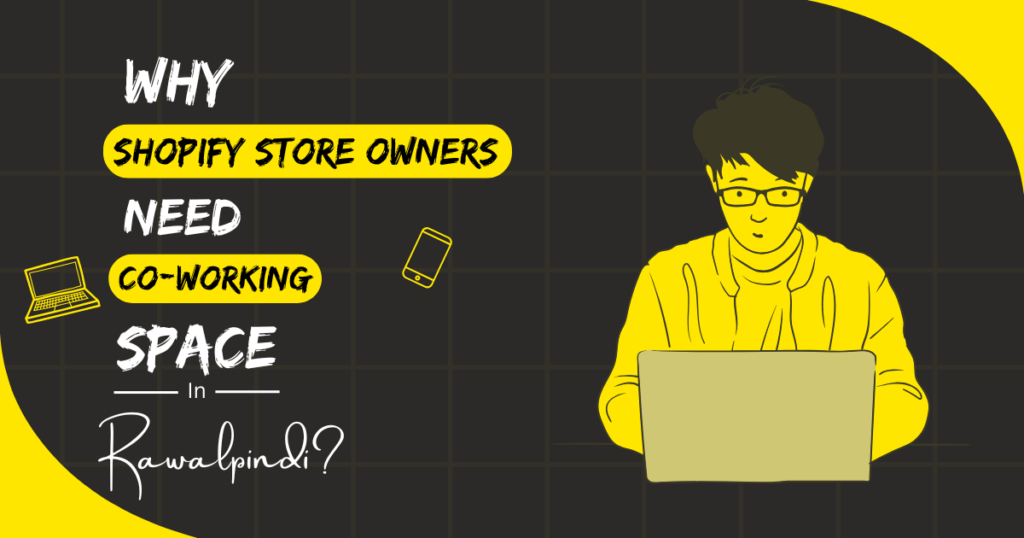 Why Shopify Store Owners Coworking Spaces in Rawalpindi