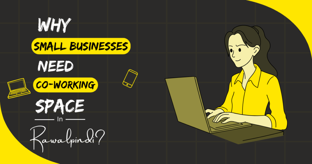 Why Small Businesses Coworking Spaces in Rawalpindi
