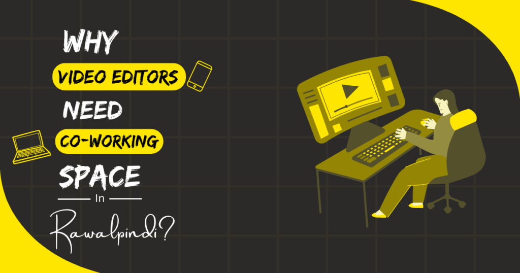 Why Video Editors Need Coworking Spaces in Rawalpindi