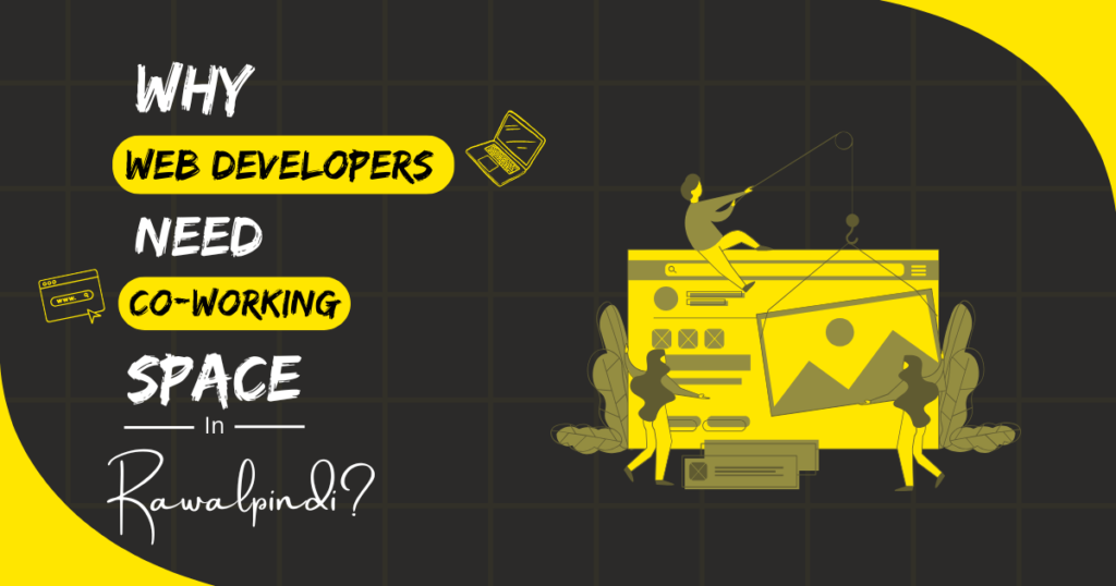 Why Web Developers Need Coworking Spaces in Rawalpindi-FounderSpace.PK